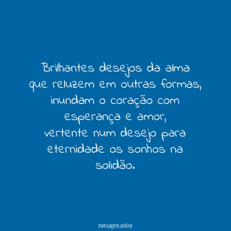 brilhantes desejos da alma que reluzem em outras formas