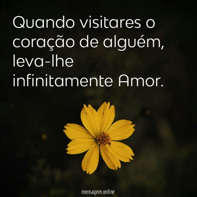Quando visitares o coração de alguém