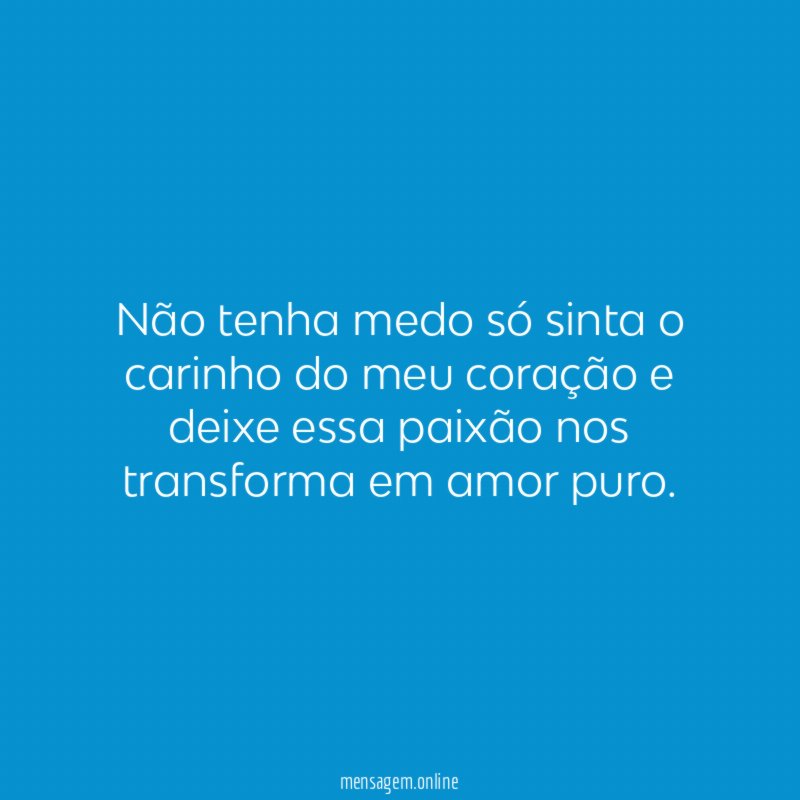 Não tenha medo só sinta o carinho do