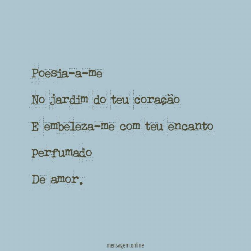 Poesia-a-me No jardim do teu coração E embeleza-me com teu