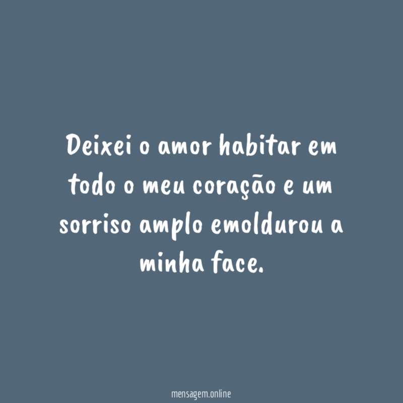 Deixei o amor habitar em todo o meu