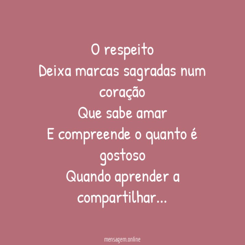 O respeito Deixa marcas sagradas num coração Que sabe amar E