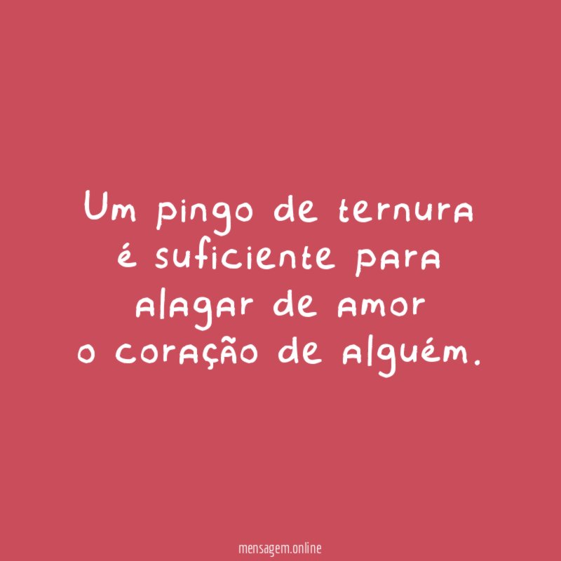 Um pingo de ternura é suficiente para alagar de