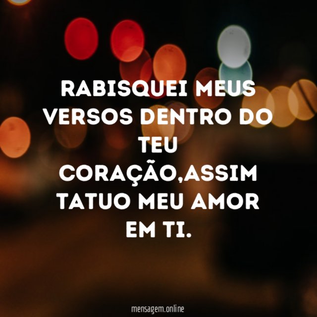 Rabisquei meus versos dentro do teu coração