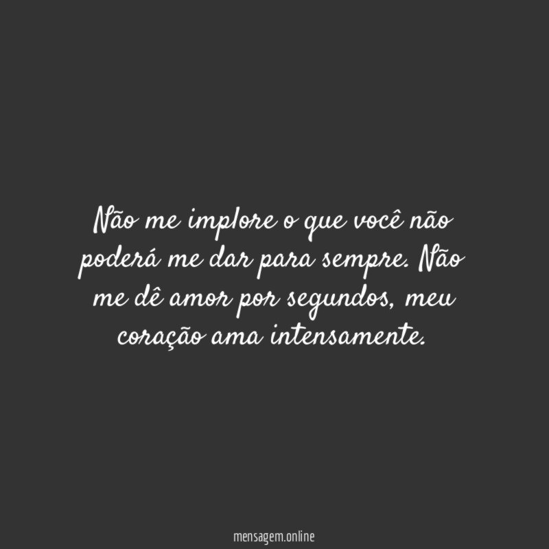 Não me implore o que você não poderá
