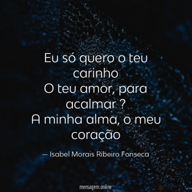 Eu só quero o teu carinho O teu amor
