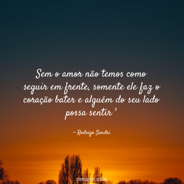 Sem o amor não temos como seguir em frente
