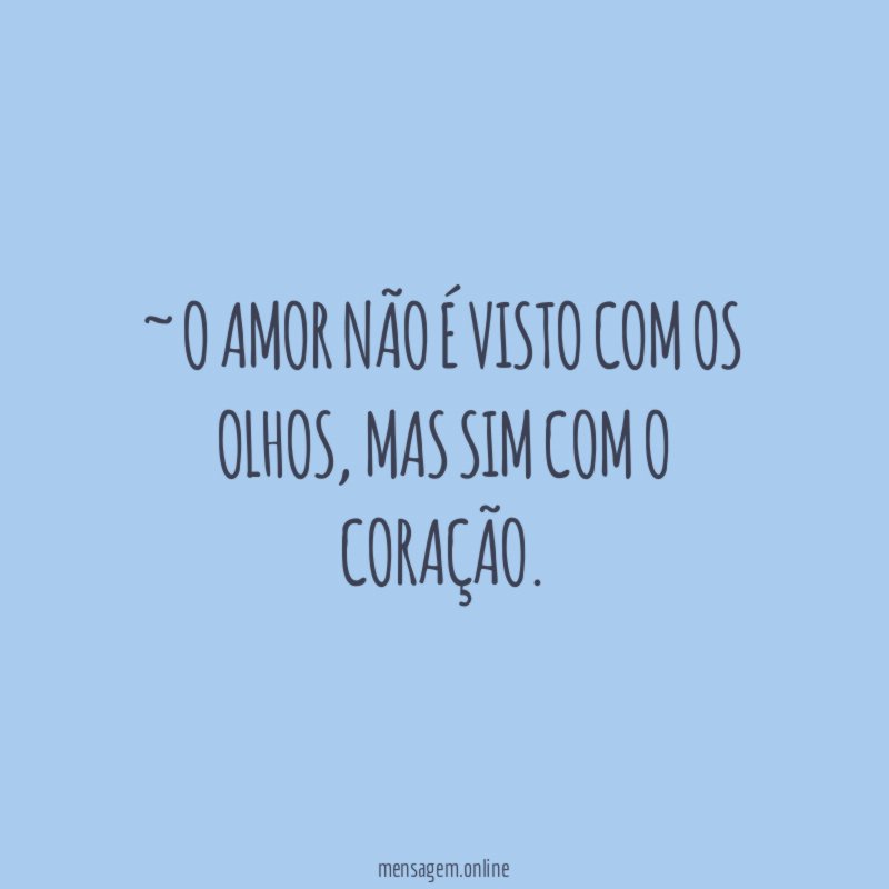 ~ O amor não é visto com os olhos
