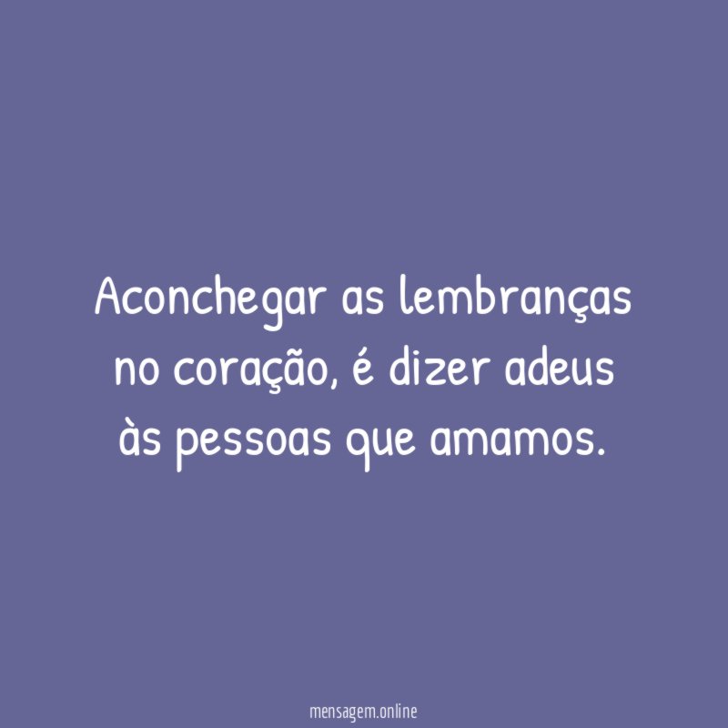 Aconchegar as lembranças no coração