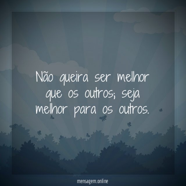 Não queira ser melhor que os outros