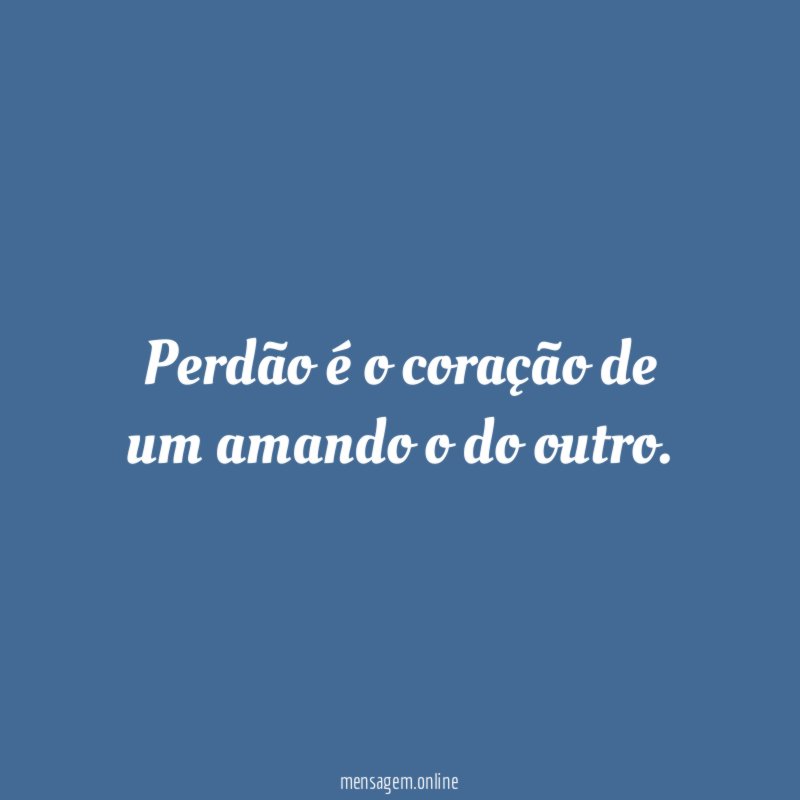 Perdão é o coração de um amando o do outro