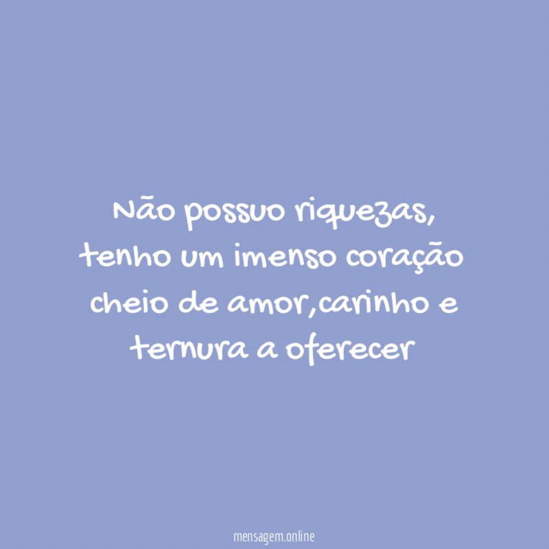 Não possuo riquezas