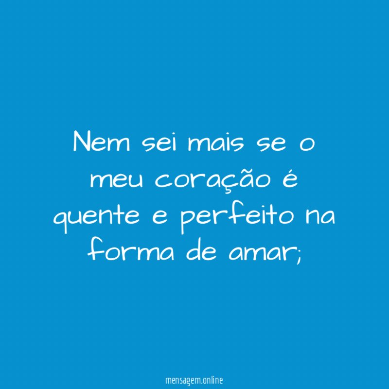 Nem sei mais se o meu coração é