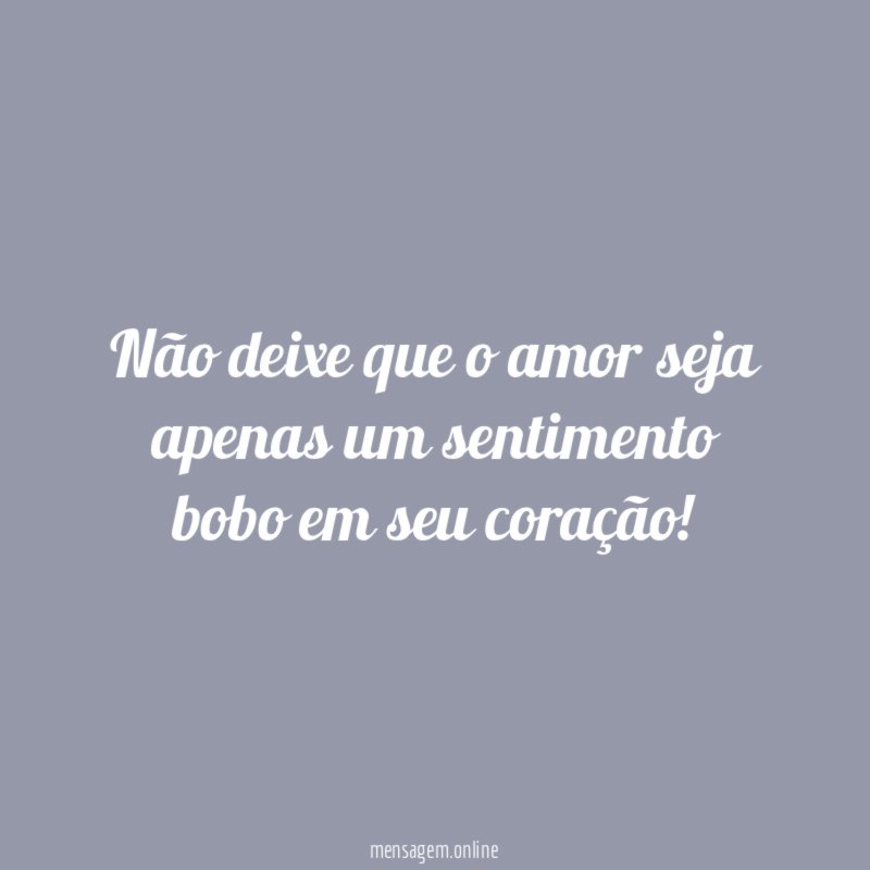 Não deixe que o amor seja apenas um