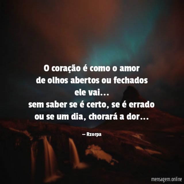 O coração é como o amor de olhos abertos