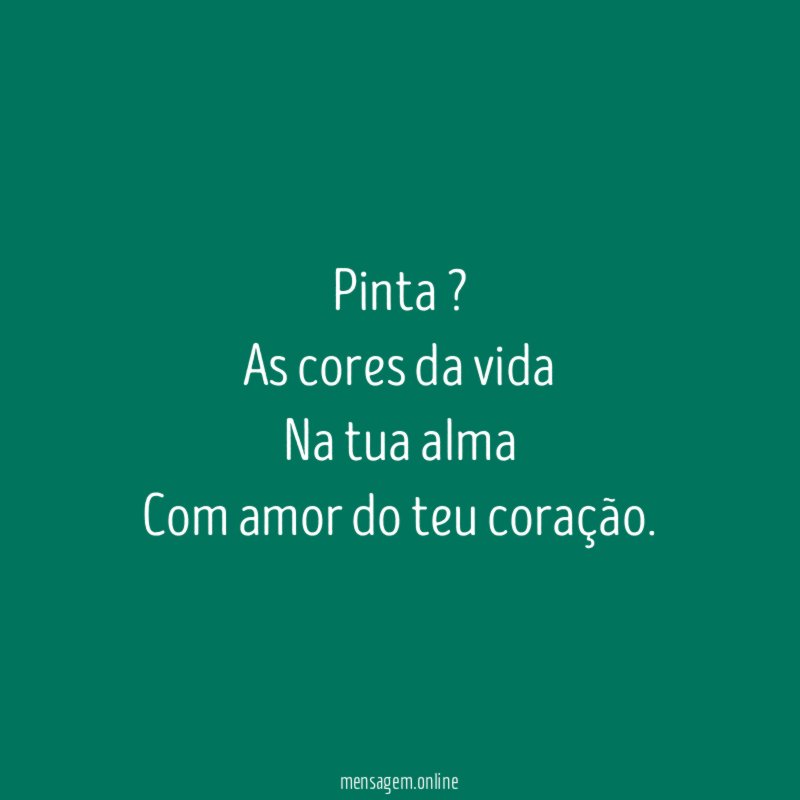Pinta ? As cores da vida Na tua alma Com amor