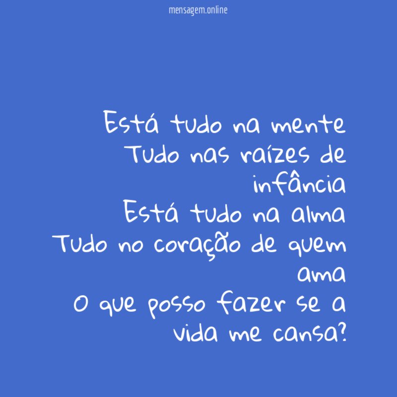 Está tudo na mente Tudo nas raízes de infância Está