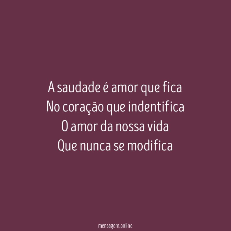 A saudade é amor que fica No coração que