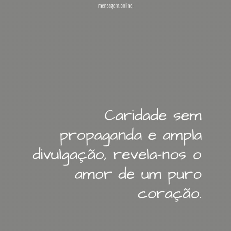 Caridade sem propaganda e ampla divulgação