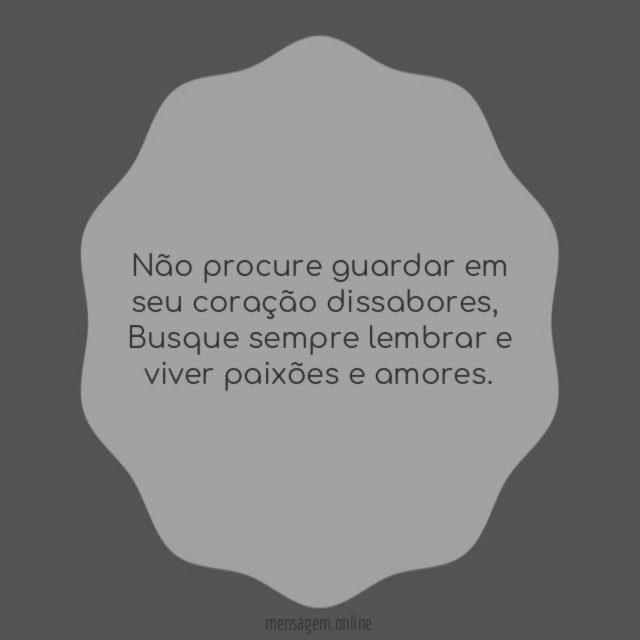Não procure guardar em seu coração dissabores