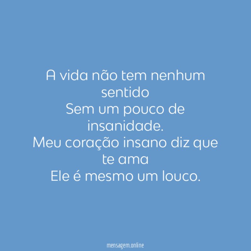 A vida não tem nenhum sentido Sem um pouco de insanidade