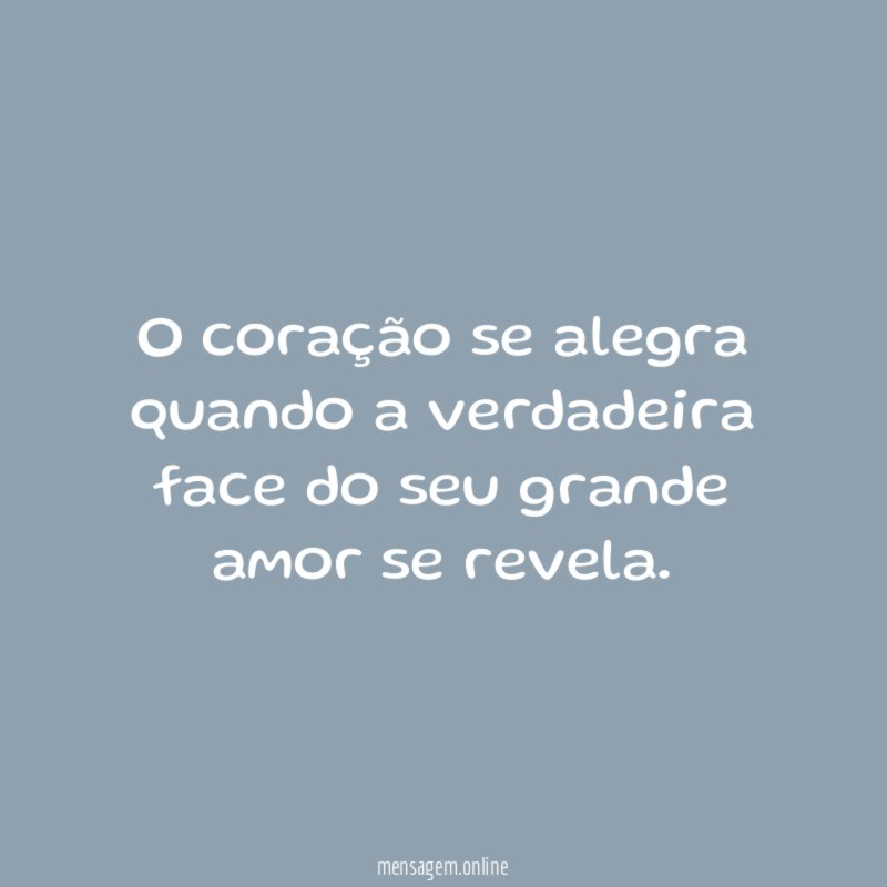 O coração se alegra quando a verdadeira face