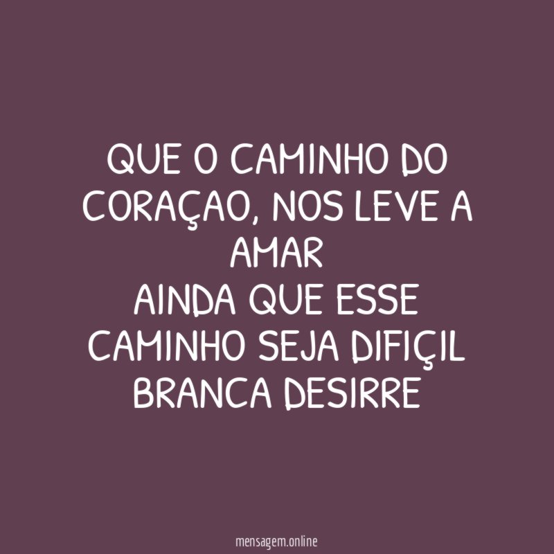 QUE O CAMINHO DO CORAÇAO
