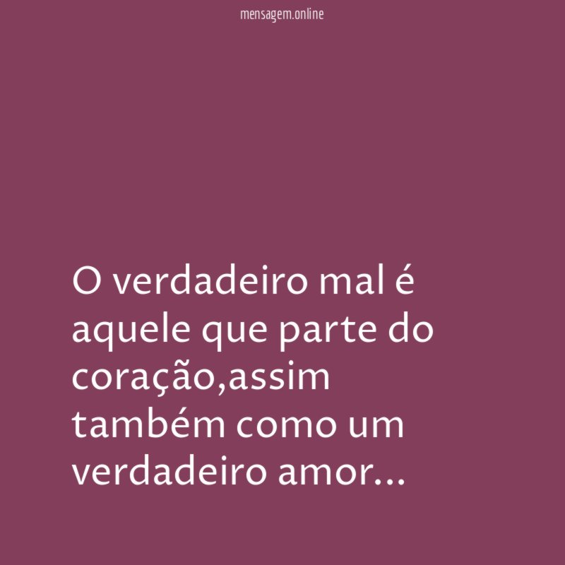 O verdadeiro mal é aquele que parte do coração