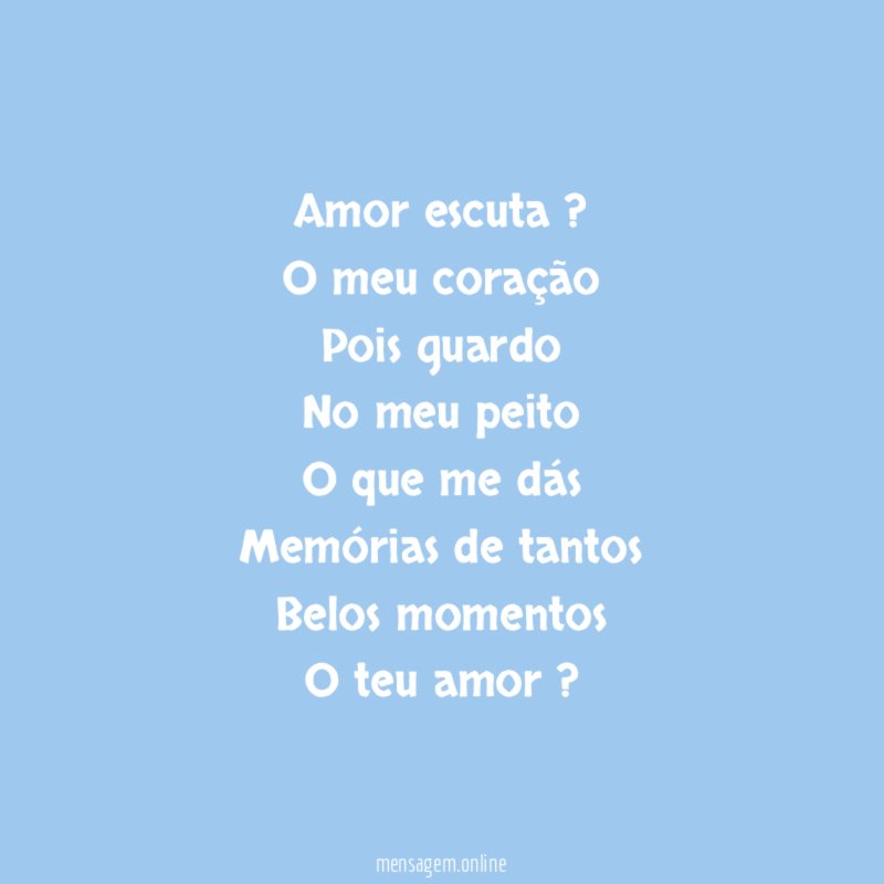 Amor escuta ? O meu coração Pois guardo No meu peito