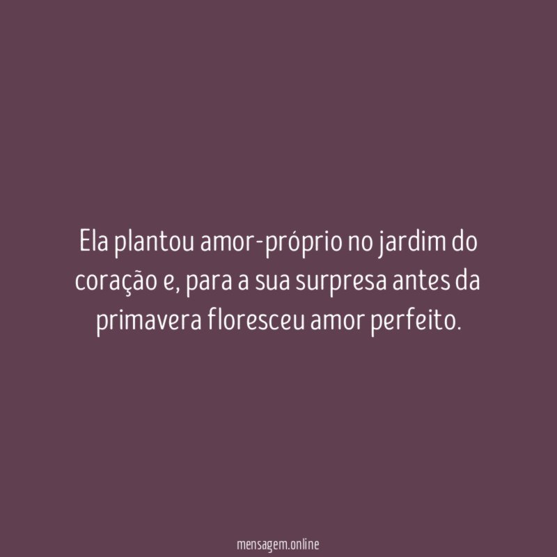 Ela plantou amor-próprio no jardim do coração