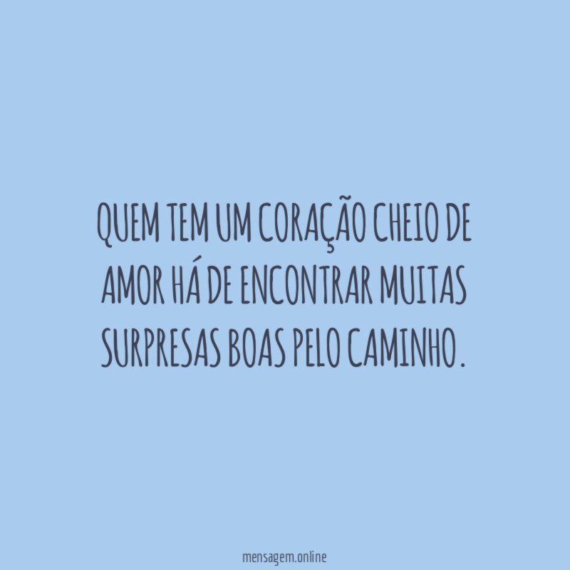 Quem tem um coração cheio de amor há