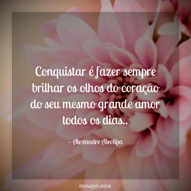 Conquistar é fazer sempre brilhar os olhos do