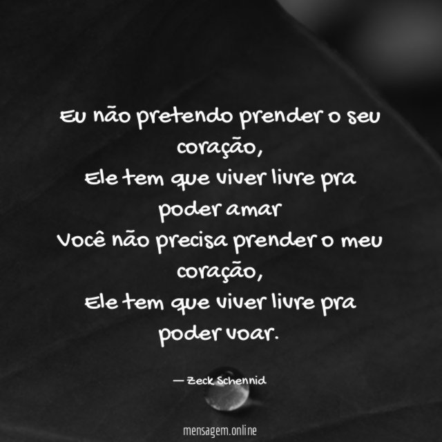 Eu não pretendo prender o seu coração