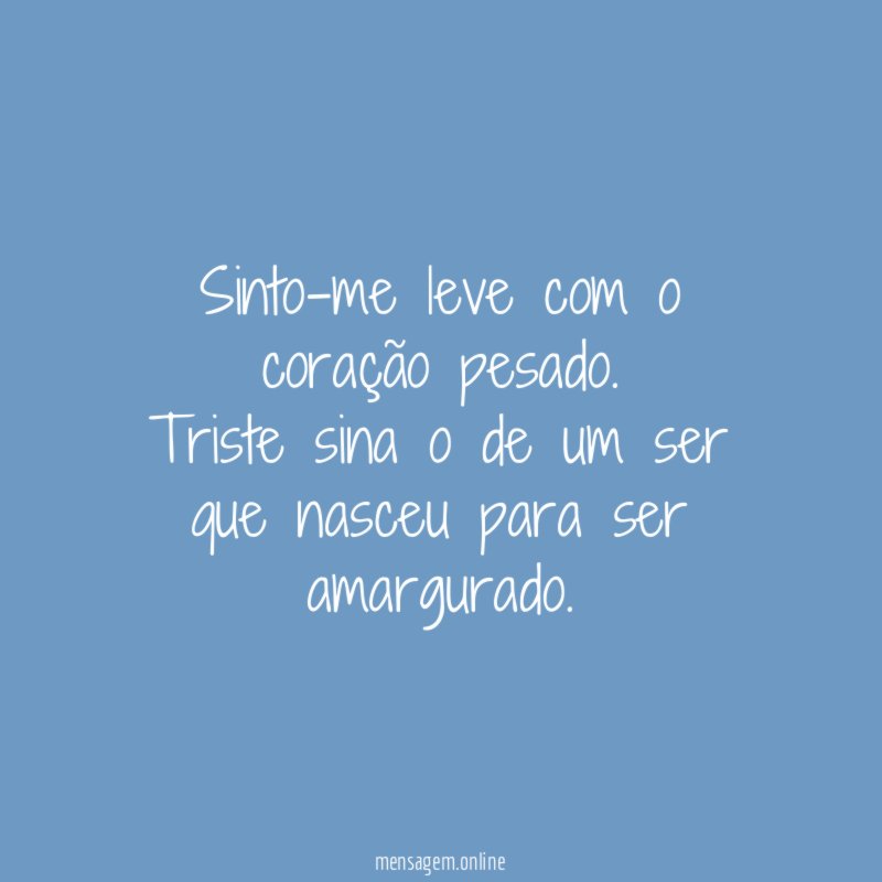 Sinto-me leve com o coração pesado
