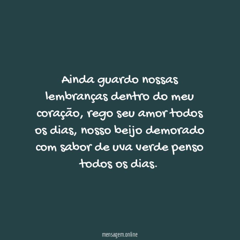 Ainda guardo nossas lembranças dentro do meu coração