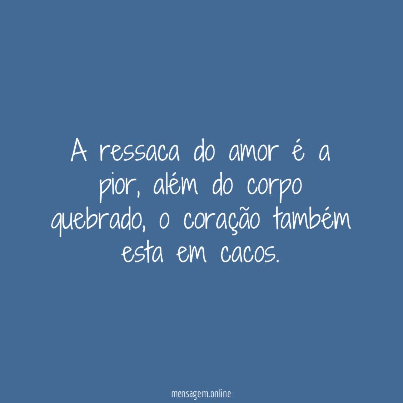A ressaca do amor é a pior