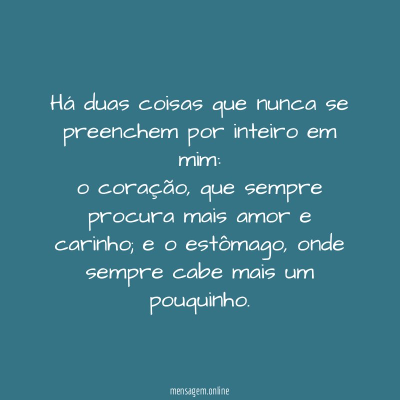 Há duas coisas que nunca se preenchem por inteiro em mim