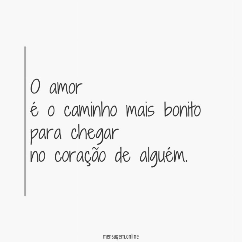O amor é o caminho mais bonito para chegar no coração