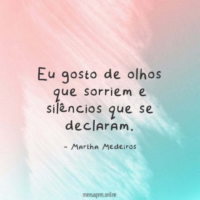 Eu gosto de olhos que sorriem e silêncios que se declaram
