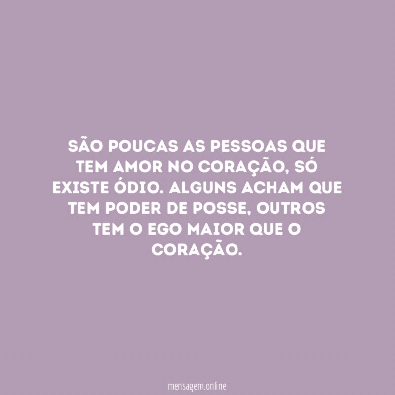 São poucas as pessoas que tem Amor no coração
