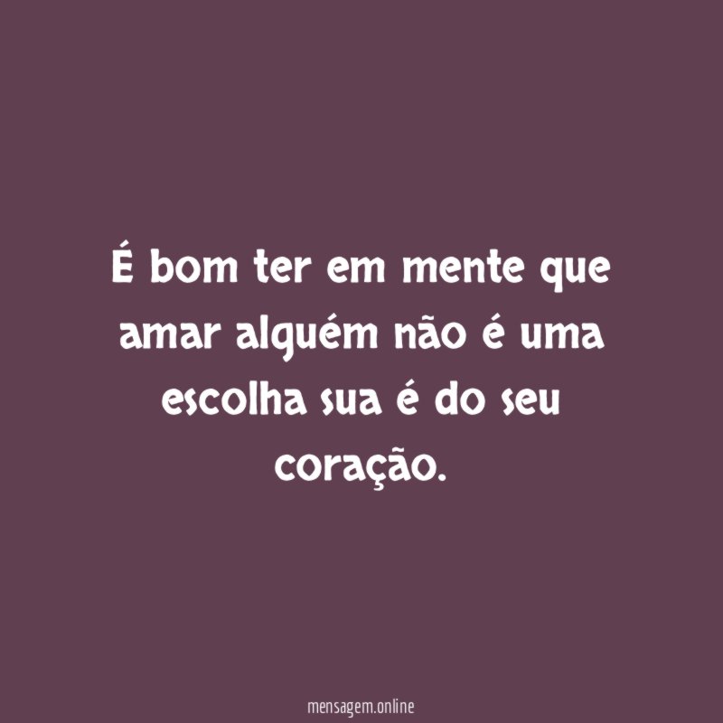 É bom ter em mente que amar alguém