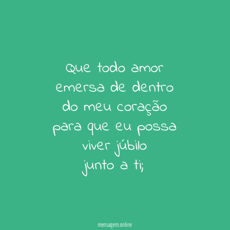 Que todo amor emersa de dentro do meu coração para que