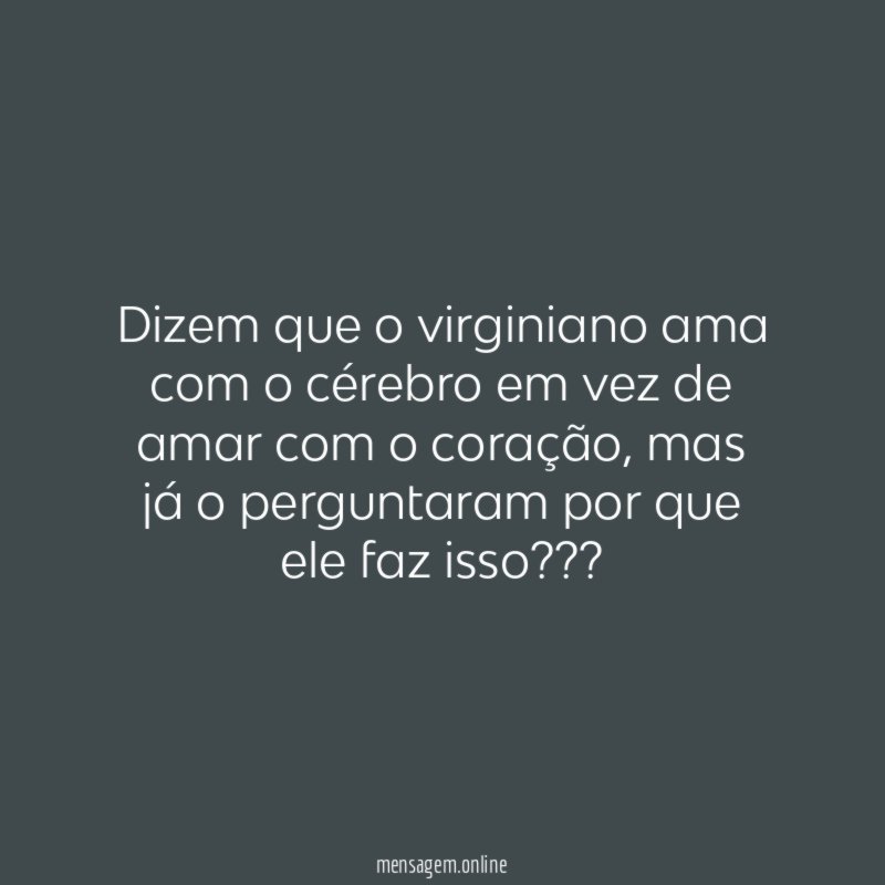 Dizem que o virginiano ama com o cérebro