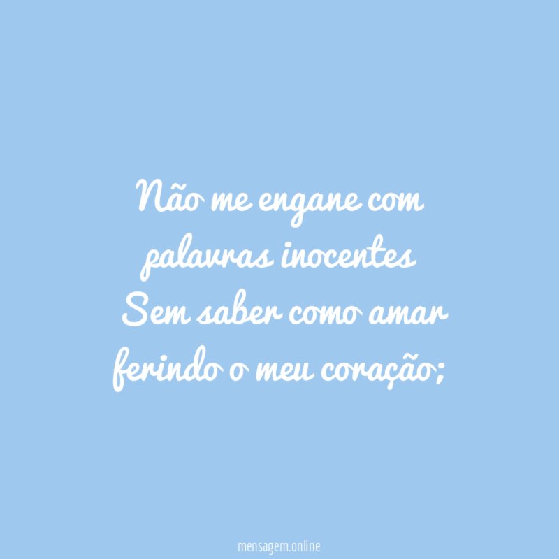 Não me engane com palavras inocentes Sem saber como