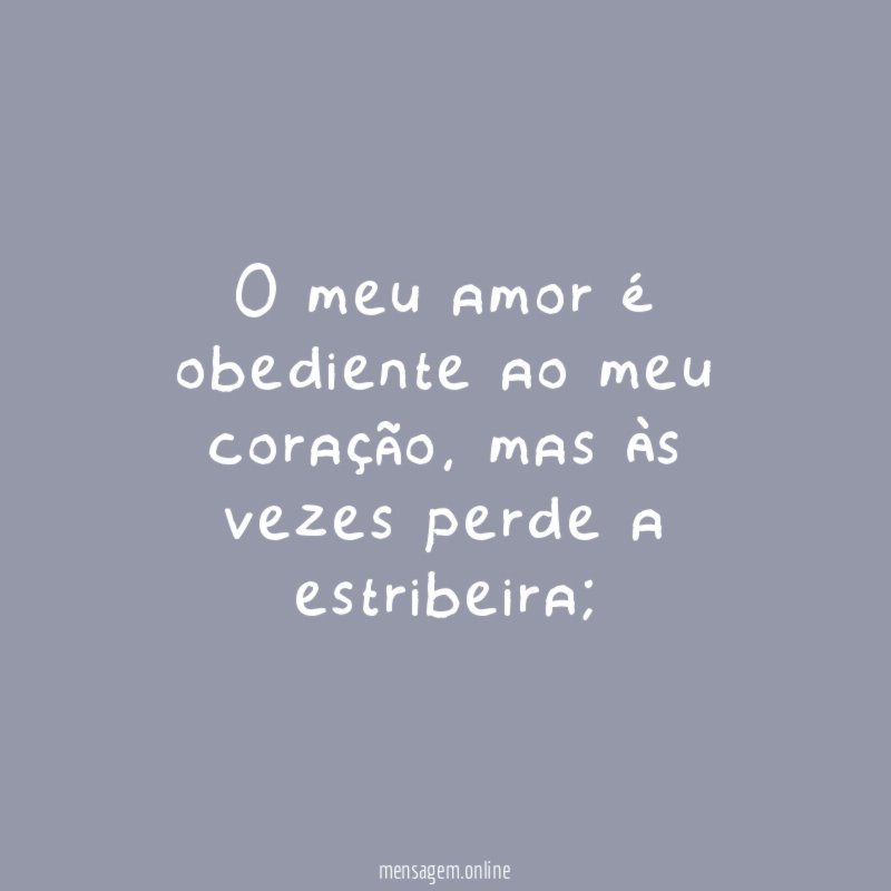 O meu amor é obediente ao meu coração