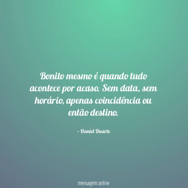 Bonito mesmo é quando tudo acontece por acaso