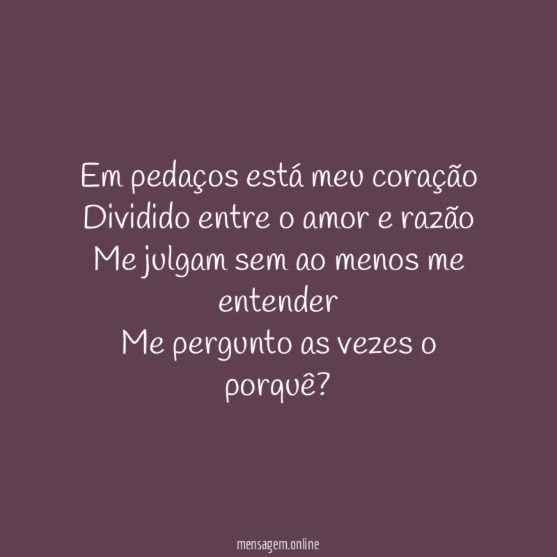 Em pedaços está meu coração Dividido entre o amor
