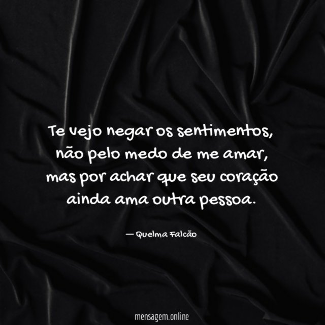 Te vejo negar os sentimentos