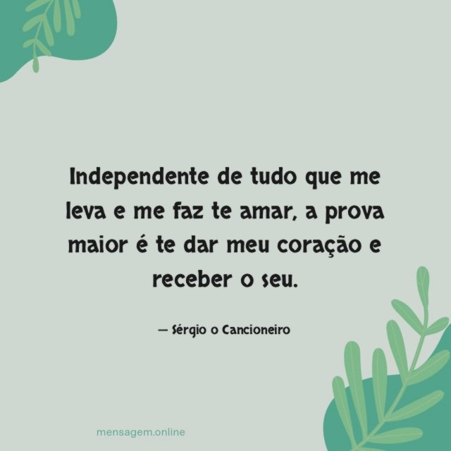 Independente de tudo que me leva e me faz te amar