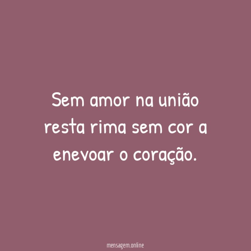 Sem amor na união resta rima sem cor